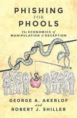 Phishing for Phools : The Economics of Manipulation and Deception 