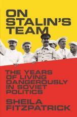 On Stalin's Team : The Years of Living Dangerously in Soviet Politics 
