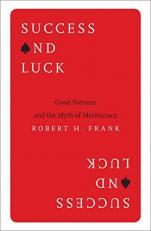 Success and Luck : Good Fortune and the Myth of Meritocracy 