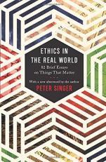 Ethics in the Real World : 82 Brief Essays on Things That Matter 