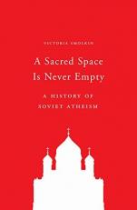 A Sacred Space Is Never Empty : A History of Soviet Atheism 