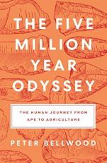 The Five Million Year Odyssey : The Human Journey from Ape to Agriculture