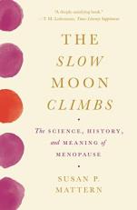The Slow Moon Climbs : The Science, History, and Meaning of Menopause 