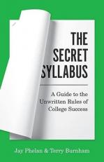 The Secret Syllabus : A Guide to the Unwritten Rules of College Success 