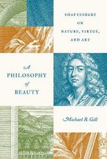 A Philosophy of Beauty : Shaftesbury on Nature, Virtue, and Art 
