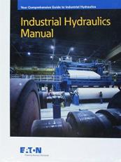 Industrial Hydraulics Manual : Your Comprehensive Guide to Industrial Hydraulics 6th