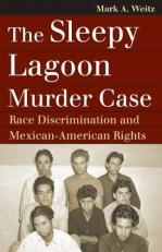 The Sleepy Lagoon Murder Case : Race Discrimination and Mexican-American Rights 