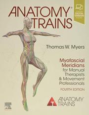 Anatomy Trains : Myofascial Meridians for Manual Therapists and Movement Professionals 4th