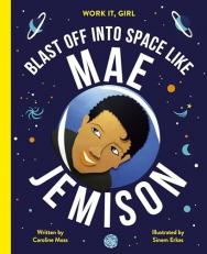Work It, Girl: Mae Jemison : Blast off into Space Like 