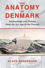 The Anatomy of Denmark : Archaeology and History from the Ice Age to AD 2000 