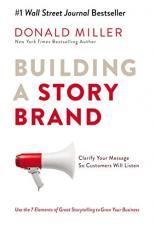 Building a Story Brand : Clarify Your Message So Customers Will Listen 