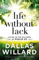 Life Without Lack : Living in the Fullness of Psalm 23