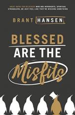 Blessed Are the Misfits : Great News for Believers Who Are Introverts, Spiritual Strugglers, or Just Feel Like They're Missing Something 