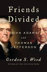 Friends Divided : John Adams and Thomas Jefferson 