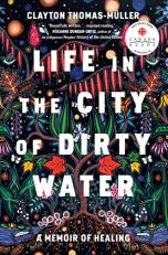 Life in the City of Dirty Water : A Memoir of Healing 