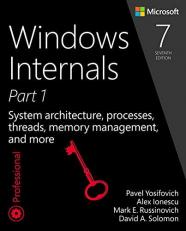 Windows Internals Bk. 1 : System Architecture, Processes, Threads, Memory Management, and More, Part 1