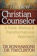 The New Christian Counselor : A Fresh Biblical and Transformational Approach 