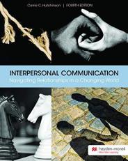 Interpersonal Communication - Navigating Relationships in a Changing World - 4th Edition