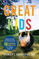 Great Kids : Helping Your Baby and Child Develop the Ten Essential Qualities for a Healthy, Happy Life