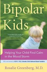 Bipolar Kids : Helping Your Child Find Calm in the Mood Storm 