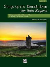 Songs of the British Isles for Solo Singers : 11 Songs Arranged for Solo Voice and Piano for Recitals, Concerts, and Contests (Medium Low Voice)