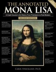 The Annotated Mona Lisa : A Crash Course in Art History from Prehistoric to Post-Modern Volume 1 2nd