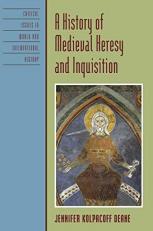 A History of Medieval Heresy and Inquisition 