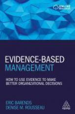 Evidence-Based Management : How to Use Evidence to Make Better Organizational Decisions 