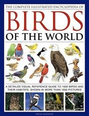 The Complete Illustrated Encyclopedia of Birds of the World : A Detailed Visual Reference Guide to 1600 Birds and Their Habitats, Shown in More Than 1800 Pictures 