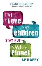 Fall in Love, Have Children, Stay Put, Save the Planet, Be Happy 