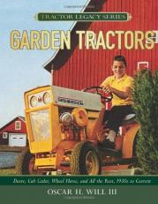 Garden Tractors : Deere, Cub Cadet, Wheel Horse, and All the Rest, 1930s to Current 