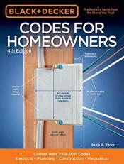 Black and Decker Codes for Homeowners 4th Edition : Current with 2018-2021 Codes - Electrical * Plumbing * Construction * Mechanical