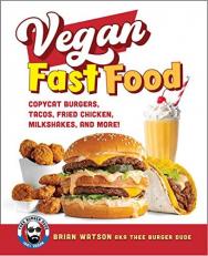 Vegan Fast Food : Copycat Burgers, Tacos, Fried Chicken, Pizza, Milkshakes, and More! 