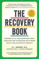 The Recovery Book : Answers to All Your Questions about Addiction and Alcoholism and Finding Health and Happiness in Sobriety 