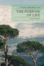 The Purpose of Life : An Eastern Philosophical Vision 