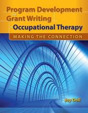Program Development and Grant Writing in Occupational Therapy: Making the Connection 