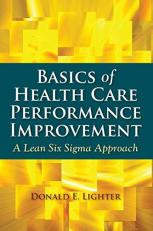 Basics of Health Care Performance Improvement a Lean Six Sigma Approach