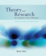 Theory and Research for Academic Nurse Educators: Application to Practice 