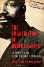 The Emancipation of Robert Sadler : The Powerful True Story of a Twentieth-Century Plantation Slave