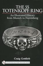 The SS Totenkopf Ring : An Illustrated History from Munich to Nuremburg 