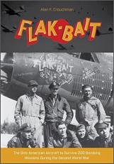 B-26 Flak-Bait : The Only American Aircraft to Survive 200 Bombing Missions During the Second World War