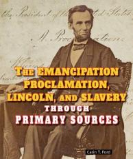 The Emancipation Proclamation, Lincoln, and Slavery Through Primary Sources 