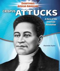Crispus Attucks : A Hero of the American Revolution 