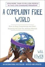 A Complaint Free World : How to Stop Complaining and Start Enjoying the Life You Always Wanted 