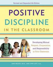 Positive Discipline in the Classroom : Developing Mutual Respect, Cooperation, and Responsibility in Your Classroom 