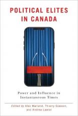 Political Elites in Canada : Power and Influence in Instantaneous Times 