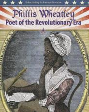 Phillis Wheatley : Poet of the Revolutionary Era 