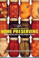 Ball Complete Book of Home Preserving : 400 Delicious and Creative Recipes for Today 
