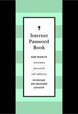 Internet Password Book : Keep Track of Usernames, Passwords, and Web Addresses in One Easy and Organized Location