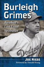 Burleigh Grimes : Baseball's Last Legal Spitballer 